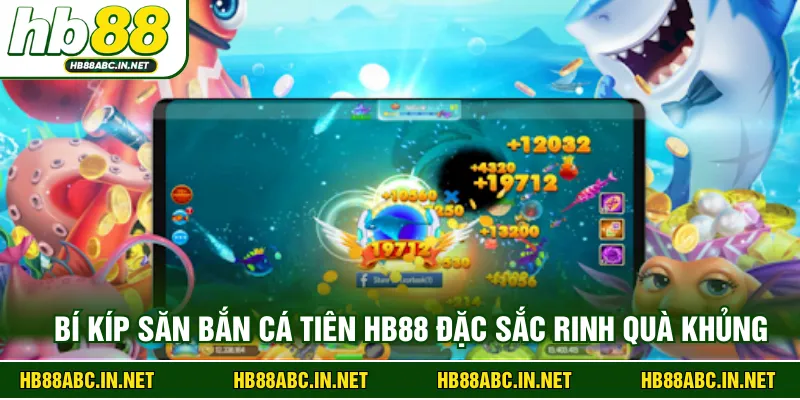 Bí kíp săn bắn cá tiên HB88 đặc sắc rinh quà khủng