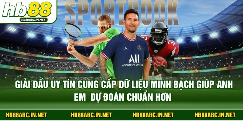 Giải đấu uy tín cung cấp dữ liệu minh bạch giúp anh em  dự đoán chuẩn hơn 