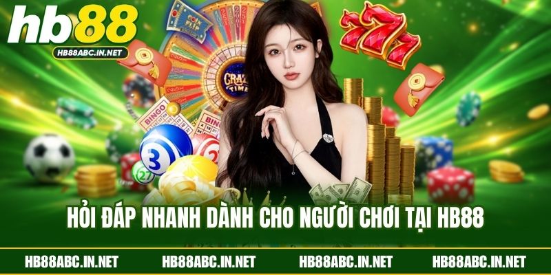 Hỏi đáp nhanh dành cho người chơi tại HB88