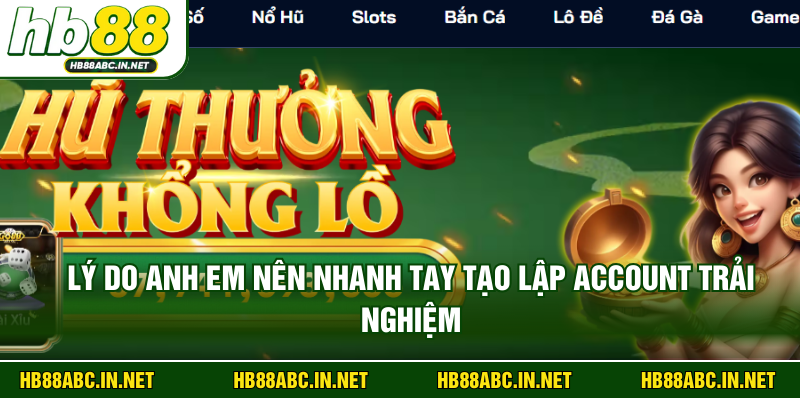Lý do anh em nên nhanh tay tạo lập account trải nghiệm