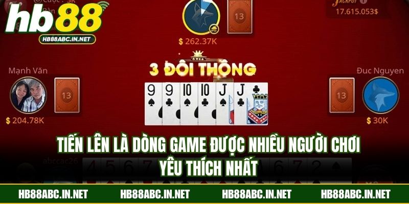 Tiến lên là dòng game được nhiều người chơi yêu thích nhất
